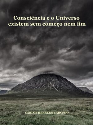 cover image of Consciência E O Universo Existem Sem Começo Nem Fim